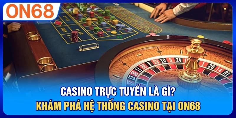 Casino Trực Tuyến Là Gì
