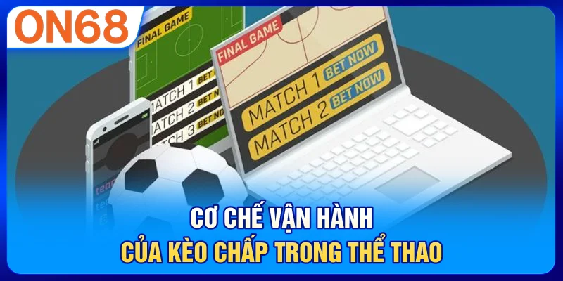 Cơ chế vận hành của kèo chấp trong thể thao